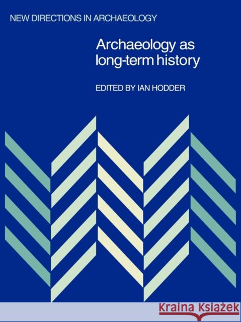 Archaeology as Long-Term History Ian Hodder 9780521107860 Cambridge University Press - książka
