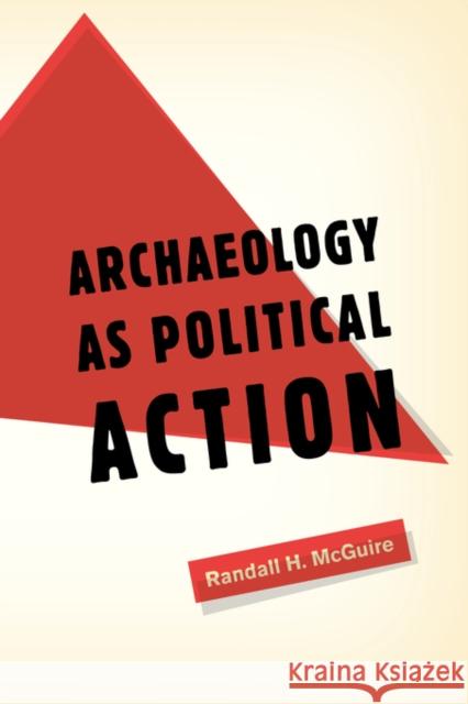 Archaeology as Political Action: Volume 17 McGuire, Randall H. 9780520254916 University of California Press - książka