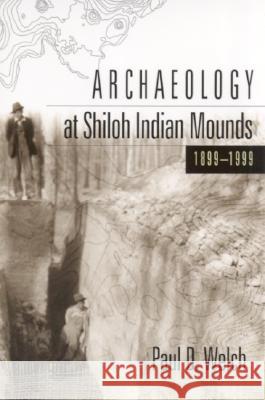 Archaeology at Shiloh Indian Mounds, 1899-1999 Paul D. Welch 9780817352530 University Alabama Press - książka