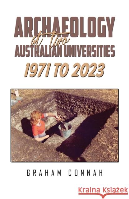 Archaeology at Two Australian Universities 1971 to 2023 Graham Connah 9781035845408 Austin Macauley - książka