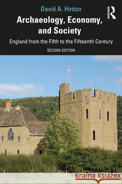 Archaeology, Economy, and Society: England from the Fifth to the Fifteenth Century David A. Hinton 9780367440824 Taylor & Francis Ltd - książka