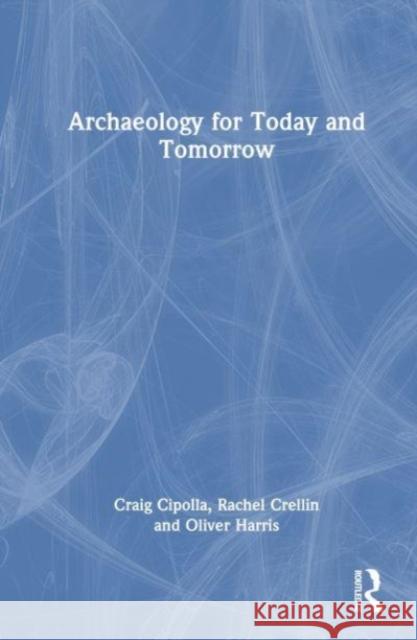 Archaeology for Today and Tomorrow Oliver J. T. (The University of Leicester, UK) Harris 9781032154305 Taylor & Francis Ltd - książka