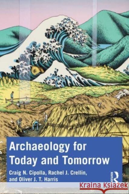 Archaeology for Today and Tomorrow Oliver J. T. (The University of Leicester, UK) Harris 9781032154312 Taylor & Francis Ltd - książka