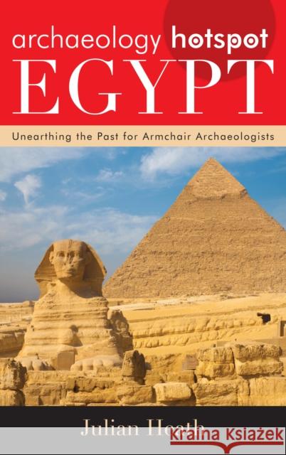 Archaeology Hotspot Egypt: Unearthing the Past for Armchair Archaeologists Julian Heath 9780759124011 Rowman & Littlefield Publishers - książka