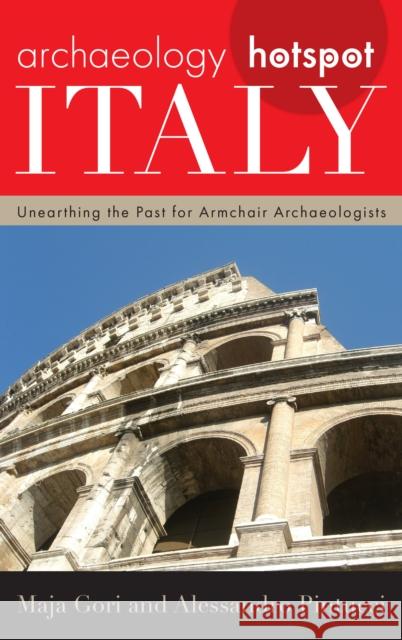 Archaeology Hotspot Italy: Unearthing the Past for Armchair Archaeologists Maja Gori Alessandro Pintucci 9780759124172 Rowman & Littlefield Publishers - książka