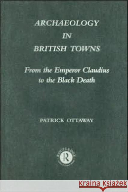 Archaeology in British Towns : From the Emperor Claudius to the Black Death Patrick Ottaway 9780415000680 Routledge - książka