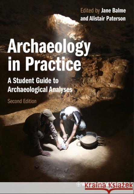 Archaeology in Practice: A Student Guide to Archaeological Analyses Balme, Jane 9780470657164 John Wiley & Sons - książka