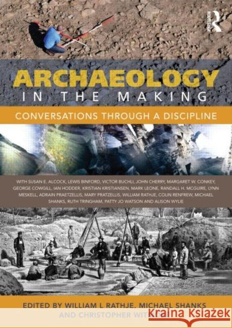 Archaeology in the Making: Conversations Through a Discipline Rathje, William L. 9780415634809 Routledge - książka