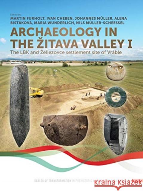 Archaeology in the Zitava Valley I: The Lbk and Zeliezovce Settlement Site of Vráble Furholt, Martin 9789088908972 Sidestone Press - książka