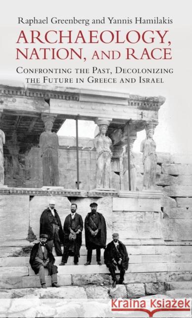 Archaeology, Nation, and Race: Confronting the Past, Decolonizing the Future in Greece and Israel Greenberg, Raphael 9781009160230 Cambridge University Press - książka