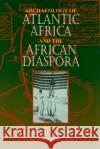 Archaeology of Atlantic Africa and the African Diaspora Akinwumi Ogundiran Toyin Falola 9780253349194 Indiana University Press