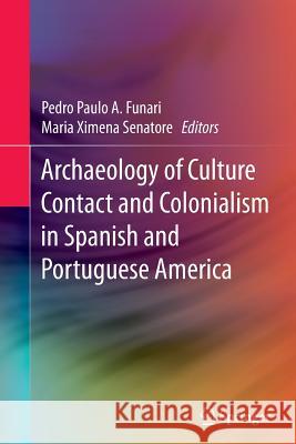 Archaeology of Culture Contact and Colonialism in Spanish and Portuguese America Pedro Paulo a. Funari Maria Ximena Senatore 9783319354804 Springer - książka