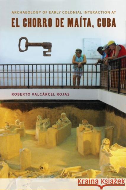 Archaeology of Early Colonial Interaction at El Chorro de Maíta, Cuba Rojas, Roberto Valcárcel 9780813061566 University Press of Florida - książka
