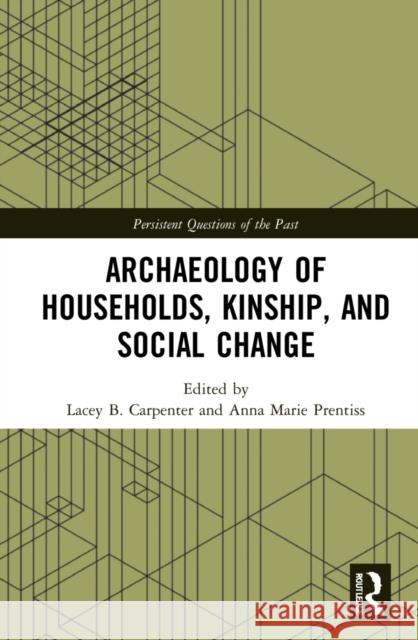 Archaeology of Households, Kinship, and Social Change Lacey B. Carpenter Anna Marie Prentiss 9780367624194 Routledge - książka