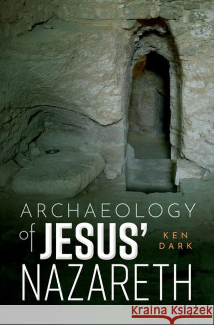 Archaeology of Jesus' Nazareth Ken (Emeritus Professor at the University of Reading and Visiting Professor at the University of Navarra, Emeritus Profe 9780192865397 Oxford University Press - książka