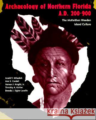 Archaeology of Northern Florida, A. D. 200-900: The McKeithen Weeden Island Culture Jerald T. Milanich Brenda J. Sigler-Lavelle Vernon James, Jr. Knight 9780813015385 University Press of Florida - książka