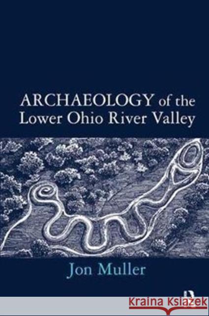 Archaeology of the Lower Ohio River Valley Jon Muller 9781138404397 Routledge - książka