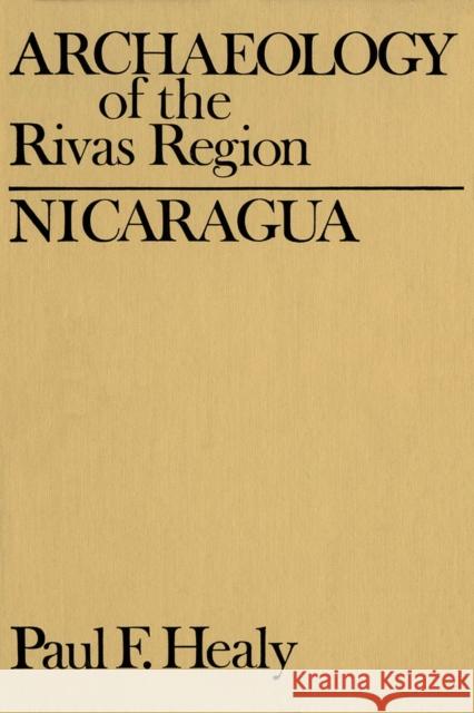 Archaeology of the Rivas Region, Nicaragua Paul Healy 9781554584840 Wilfrid Laurier University Press - książka
