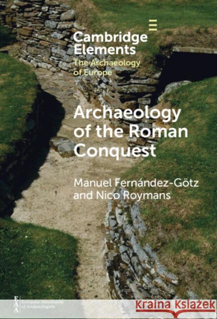 Archaeology of the Roman Conquest: Tracing the Legions, Reclaiming the Conquered Manuel Fern?ndez-G?tz Nico Roymans 9781009507295 Cambridge University Press - książka