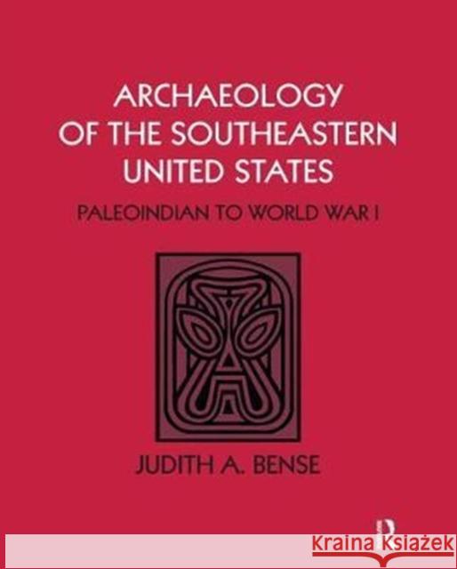 Archaeology of the Southeastern United States: Paleoindian to World War I Judith A. Bense 9781138405158 Routledge - książka