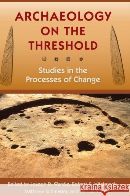 Archaeology on the Threshold: Studies in the Processes of Change Joseph D. Wardle Robert K. Hitchcock Matthew Schmader 9780813069531 University Press of Florida - książka