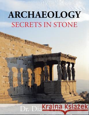 Archaeology: Secrets in Stone Dr Diana Prince 9781524655228 Authorhouse - książka