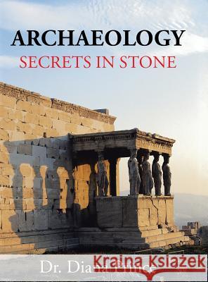 Archaeology: Secrets in Stone Dr Diana Prince 9781524655235 Authorhouse - książka