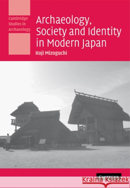 Archaeology, Society and Identity in Modern Japan Koji Mizoguchi 9780521187794 Cambridge University Press - książka