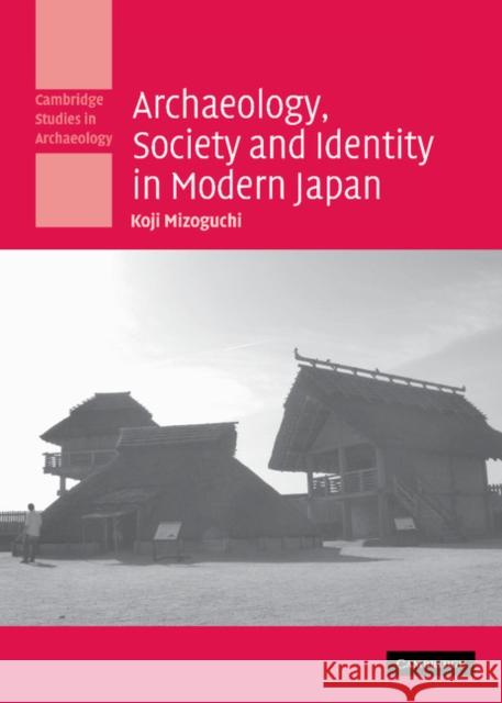 Archaeology, Society and Identity in Modern Japan Koji Mizoguchi 9780521849531 Cambridge University Press - książka