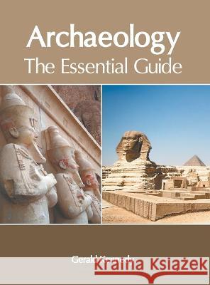 Archaeology: The Essential Guide Gerald Kennedy 9781639870578 Murphy & Moore Publishing - książka