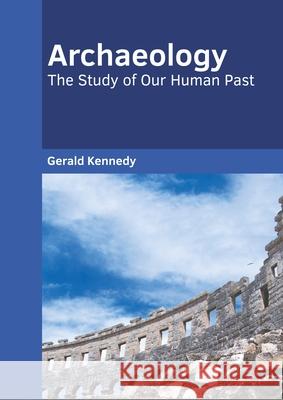 Archaeology: The Study of Our Human Past Gerald Kennedy 9781639890590 States Academic Press - książka