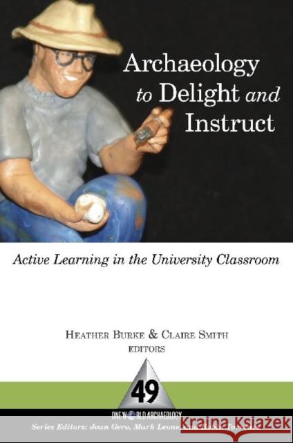 Archaeology to Delight and Instruct: Active Learning in the University Classroom Burke, Heather 9781598742565 Left Coast Press - książka