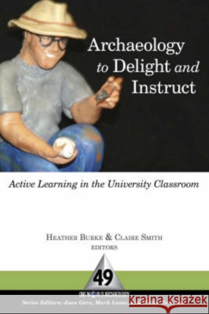Archaeology to Delight and Instruct: Active Learning in the University Classroom Burke, Heather 9781598742572 Left Coast Press - książka