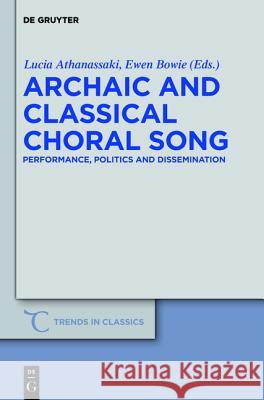 Archaic and Classical Choral Song: Performance, Politics and Dissemination Lucia Athanassaki, Ewen Lyall Bowie 9783110254013 De Gruyter - książka