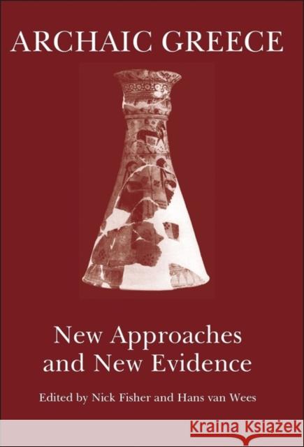 Archaic Greece: New Approaches and New Evidence Nick Fisher (Cardiff University, UK) Hans van Wees (University College London  9781914535314 Classical Press of Wales - książka