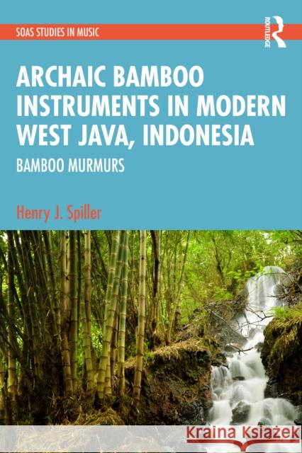 Archaic Instruments in Modern West Java: Bamboo Murmurs Spiller, Henry 9781032299341 Taylor & Francis Ltd - książka