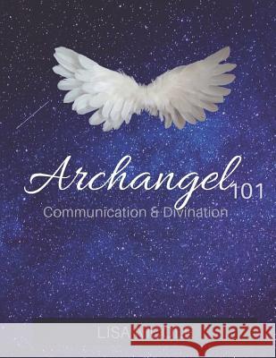 Archangel 101: Communication & Divination Guidebook: Experience Direct Connection with the Angelic Realm Lisa Nicole 9781791685836 Independently Published - książka