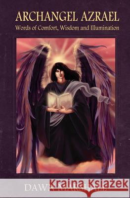 Archangel Azrael: Words of comfort, Wisdom and Illumination Marshall, Dawn 9781442159501 Createspace - książka