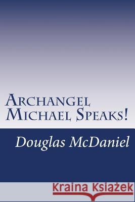 Archangel Michael Speaks! Douglas McDaniel 9781494272937 Createspace - książka