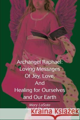 Archangel Raphael: Loving Messages of Joy, Love, and Healing for Ourselves and Our Earth Lasota, Mary 9780595290918 iUniverse - książka