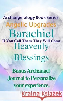 Archangelology Barachiel Heavenly Blessings: If You Call Them They Will Come Kim Caldwell, Rachel Caldwell 9781947284272 Archangelology LLC - książka