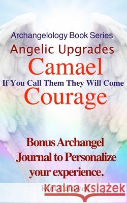 Archangelology, Camael, Courage: If You Call Them They Will Come Rachel Caldwell Grammarly Company Kim Caldwell 9781947284371 Archangelologydotcom - książka