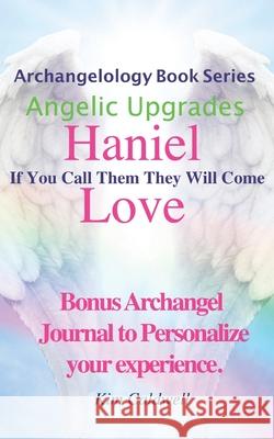 Archangelology, Haniel, Love: If You Call Them They Will Come Kim Caldwell, Rachel Caldwell, Grammarly Company 9781947284258 Archangelology LLC - książka