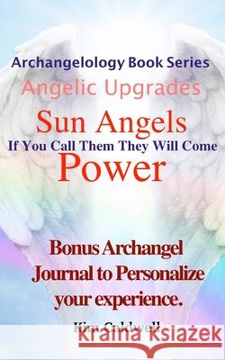 Archangelology, Sun Angels, Power: If You Call Them They Will Come Rachel Caldwell Grammarly Company Kim Caldwell 9781947284425 Archangelology LLC - książka