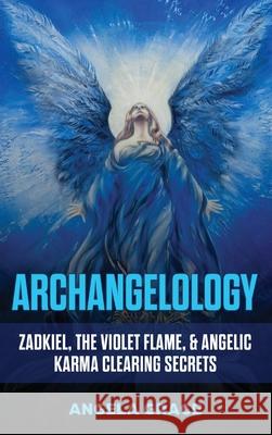 Archangelology: Zadkiel, The Violet Flame, & Angelic Karma Clearing Secrets Angela Grace 9781953543172 Stonebank Publishing - książka