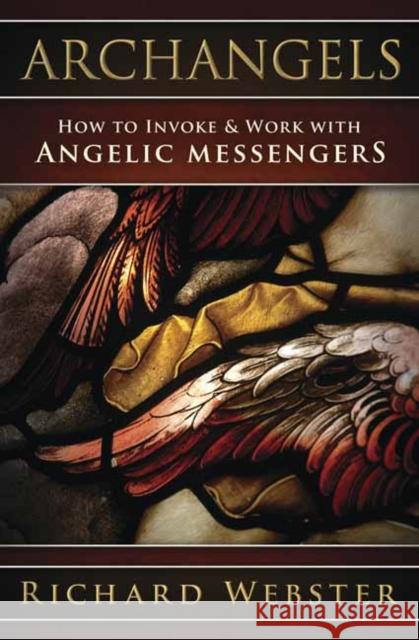 Archangels: How to Invoke & Work with Angelic Messengers Richard Webster 9780738770260 Llewellyn Publications - książka