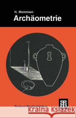 Archäometrie: Neuere Naturwissenschaftliche Methoden Und Erfolge in Der Archäologie Mommsen, Hans 9783519026549 Vieweg+teubner Verlag - książka