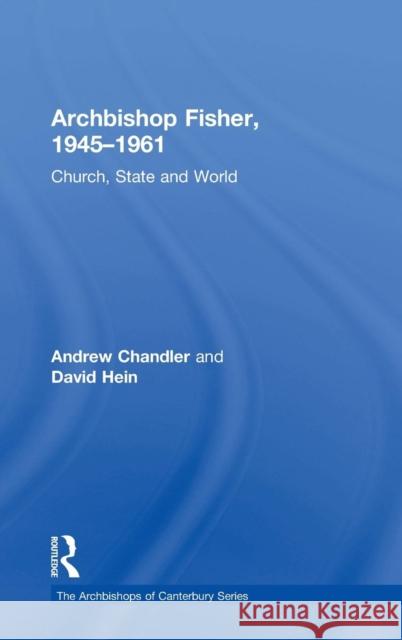 Archbishop Fisher, 1945-1961: Church, State and World Chandler, Andrew 9781409412328 Archbishops of Canterbury Series - książka