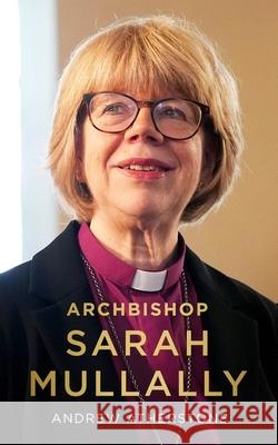 Archbishop Sarah Mullally: A Biography Andrew Atherstone 9781399828789 Hodder & Stoughton - książka
