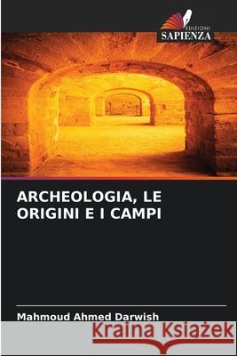 Archeologia, Le Origini E I Campi Mahmoud Ahme 9786207931309 Edizioni Sapienza - książka